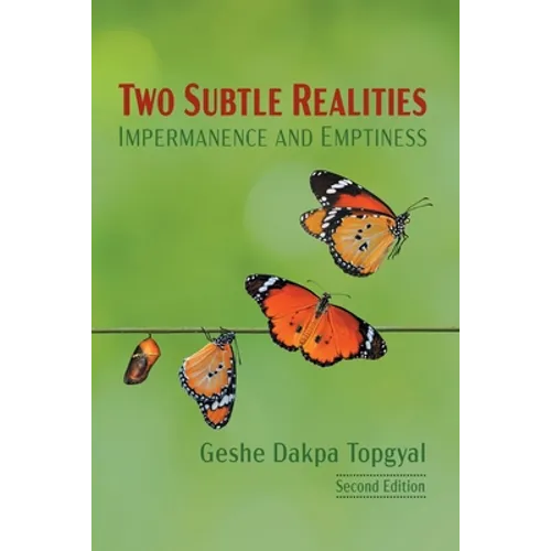 Two Subtle Realities: Impermanence and Emptiness
