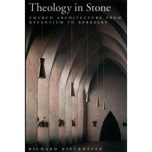 Theology in Stone: Church Architecture from Byzantium to Berkeley