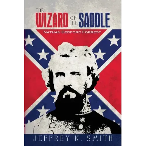 The Wizard of the Saddle: Nathan Bedford Forrest
