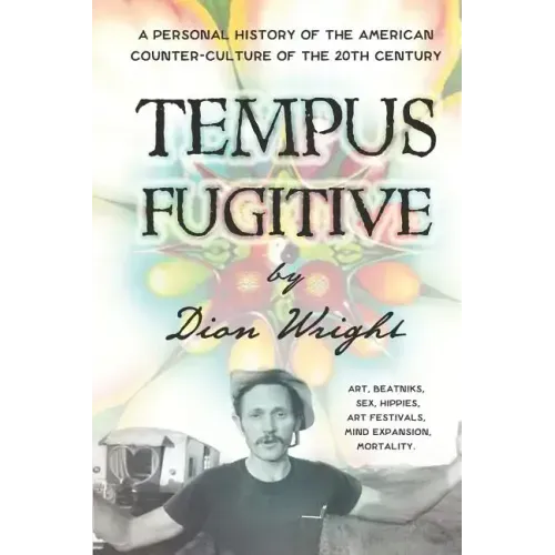 Tempus Fugitive: A Personal History Of The American Counter-Culture Of The 20th Century