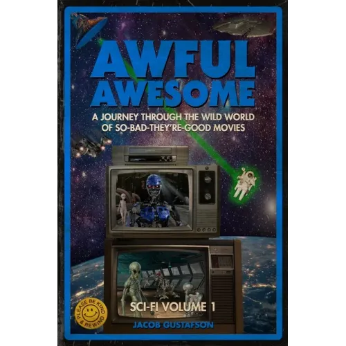 Awful Awesome: Sci-Fi Volume 1: A journey Through So-Bad-It's-Good Sci-Fi Films
