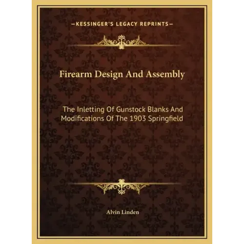 Firearm Design And Assembly: The Inletting Of Gunstock Blanks And Modifications Of The 1903 Springfield
