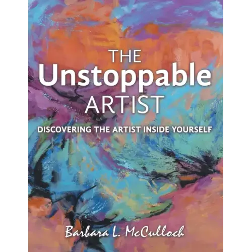 The Unstoppable Artist: Discovering the Artist Inside Yourself