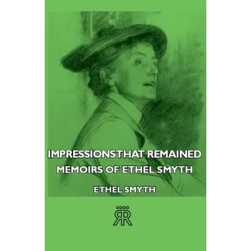 Impressions That Remained - Memoirs of Ethel Smyth