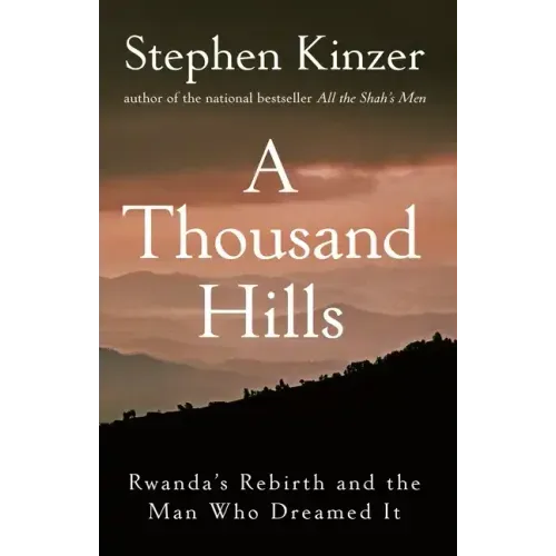 A Thousand Hills: Rwanda's Rebirth and the Man Who Dreamed It