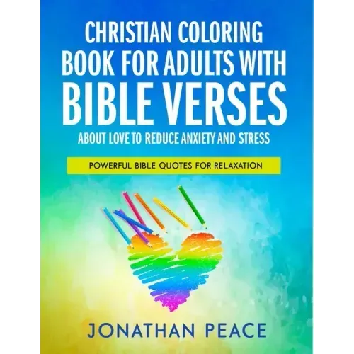 Christian Coloring Book for Adults with Bible Verses About Love to Reduce Anxiety and Stress: Powerful Bible Quotes for Relaxation