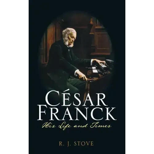 César Franck: His Life and Times