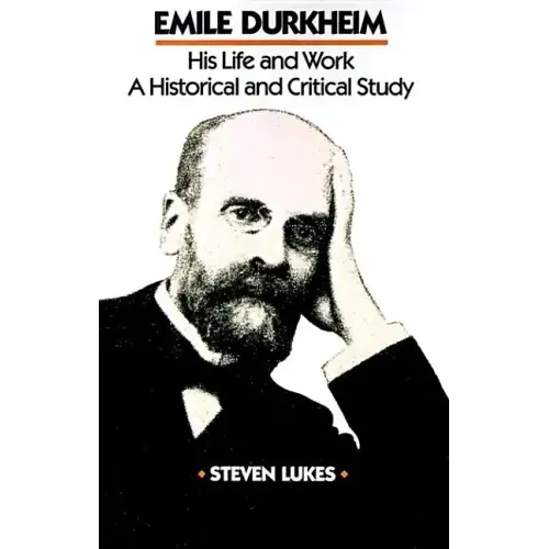 Emile Durkheim: His Life and Work: A Historical and Critical Study