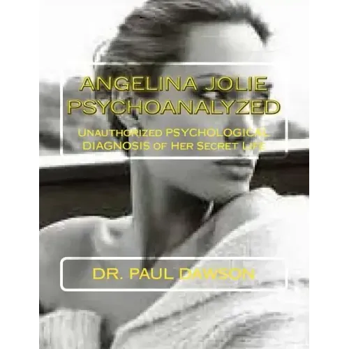 Angelina Jolie Psychoanalyzed: Unauthorized Psychological Diagnosis of Her Secret Life