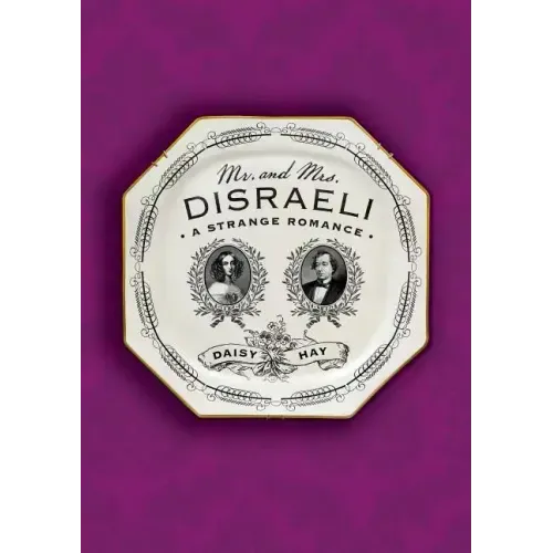 Mr. and Mrs. Disraeli: A Strange Romance