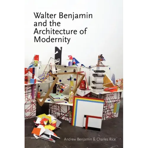 Walter Benjamin and the Architecture of Modernity