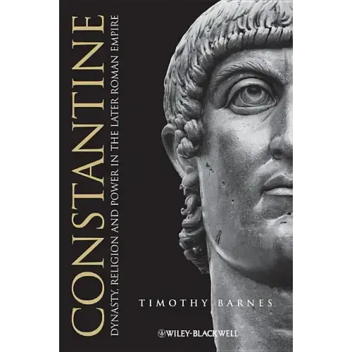 Constantine: Dynasty, Religion and Power in the Later Roman Empire