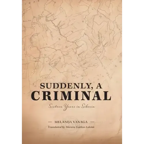Suddenly, a Criminal: Sixteen Years in Siberia