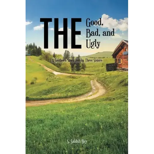 The Good, the Bad, and the Ugly: A Southern Story Told by Three Sisters