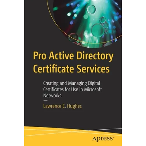 Pro Active Directory Certificate Services: Creating and Managing Digital Certificates for Use in Microsoft Networks