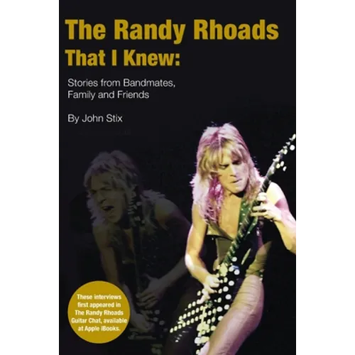 The Randy Rhoads That I Knew: Stories from Bandmates, Family and Friends