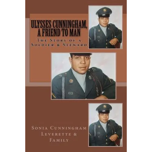 Ulysses Cunningham, a Friend to Man: The Story of a Soldier and a Steward