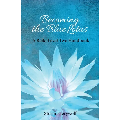 Becoming the BlueLotus: A Reiki Level Two Handbook