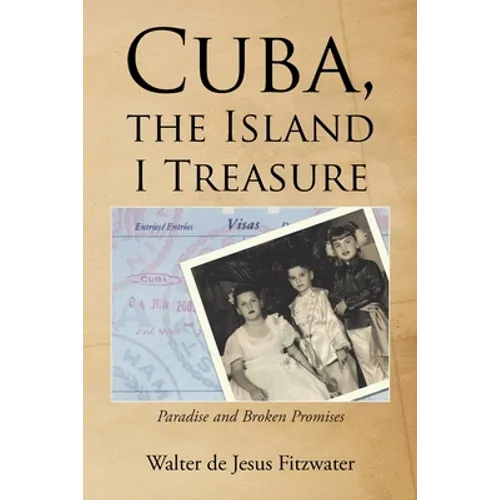 Cuba, the Island I Treasure: Paradise and Broken Promises
