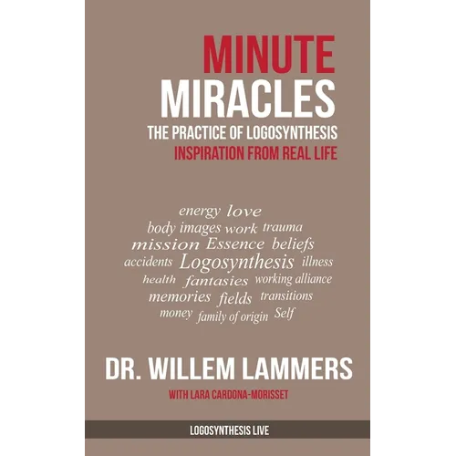 Minute Miracles: The Practice of Logosynthesis(R)