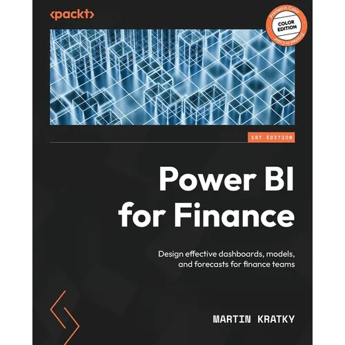 Power BI for Finance: Design effective dashboards, models, and forecasts for finance teams
