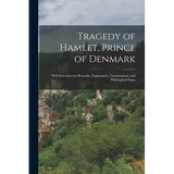 Tragedy of Hamlet, Prince of Denmark: With Introductory Remarks; Explanatory, Grammatical, and Philological Notes - Paperback