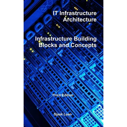 IT Infrastructure Architecture - Infrastructure Building Blocks and Concepts Third Edition