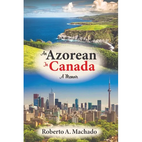 An Azorean in Canada: A Memoir