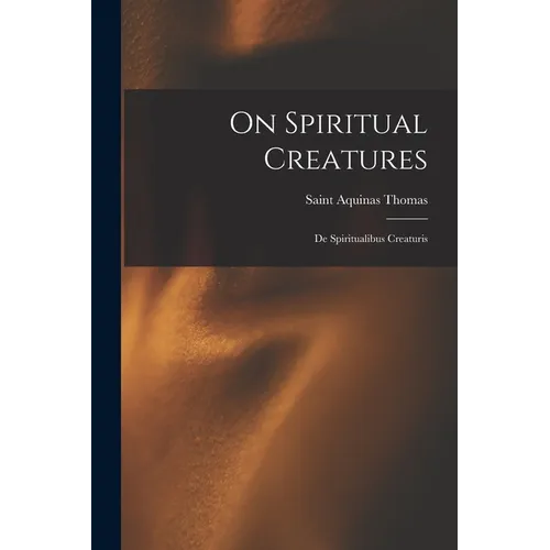 On Spiritual Creatures: De Spiritualibus Creaturis