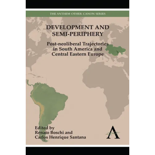 Development and Semi-Periphery: Post-Neoliberal Trajectories in South America and Central Eastern Europe