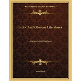 Erotic And Obscene Literatures: Ancient And Modern