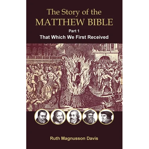 The Story of the Matthew Bible: Part 1, That Which We First Received
