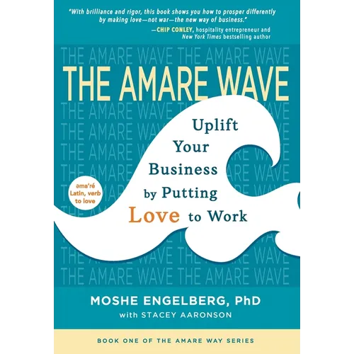 The Amare Wave: Uplift Your Business by Putting Love to Work