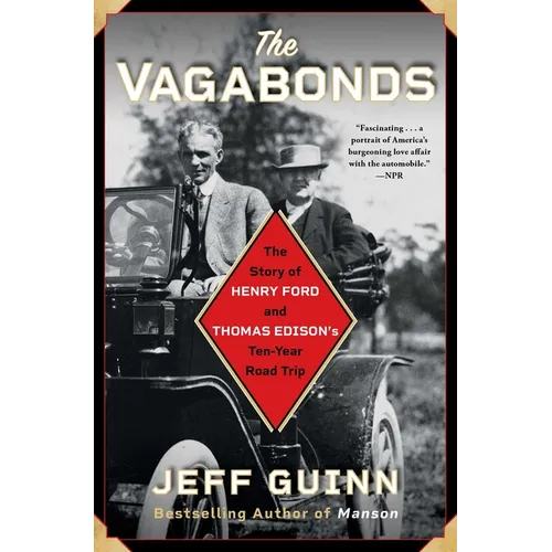 The Vagabonds: The Story of Henry Ford and Thomas Edison's Ten-Year Road Trip