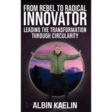From Rebel to Radical Innovator: Leading the Transformation through Circularity