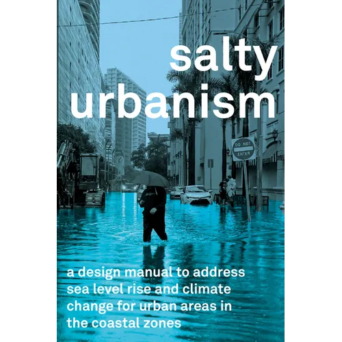 Salty Urbanism: A Design Manual for Sea Level Rise Adaptation in Urban Areas