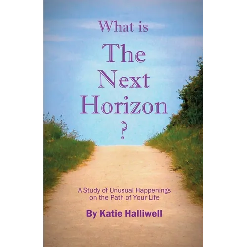 What is The Next Horizon?: A Study of Unusual Happenings on the Path of Your Life