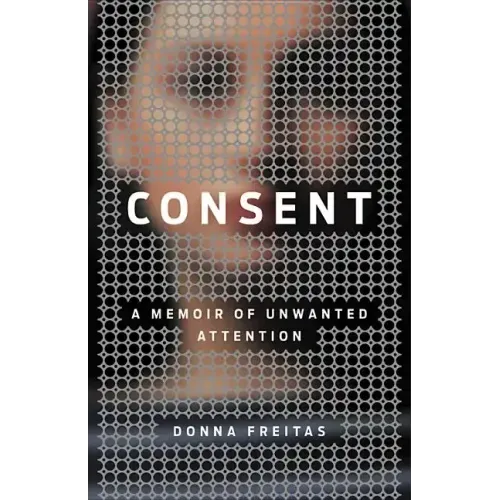 Consent: A Memoir of Unwanted Attention