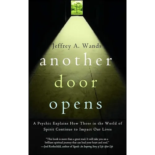 Another Door Opens: A Psychic Explains How Those in the World of Spirit Continue to Impact Our Lives