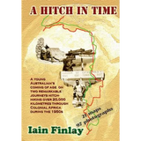A Hitch In Time: A Young man's coming of age on two remarkable journeys hitch-hiking over 20,000 kilometres through Colonial Africa during the 1950s - Paperback