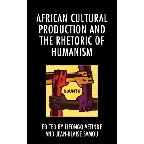 African Cultural Production and the Rhetoric of Humanism