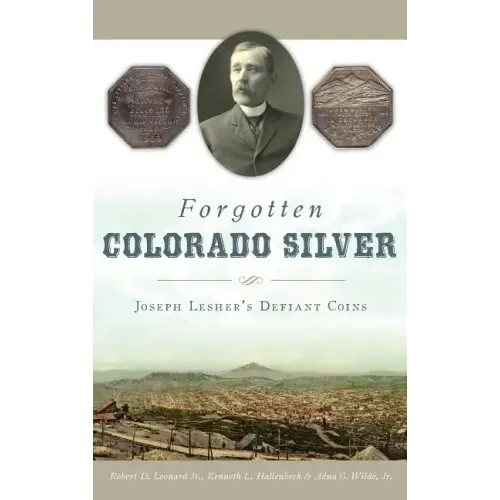 Forgotten Colorado Silver: Joseph Lesher's Defiant Coins