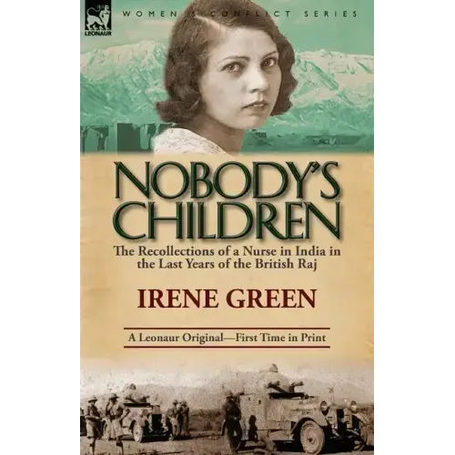Nobody's Children: The Recollections of a Nurse in India in the Last Years of the British Raj
