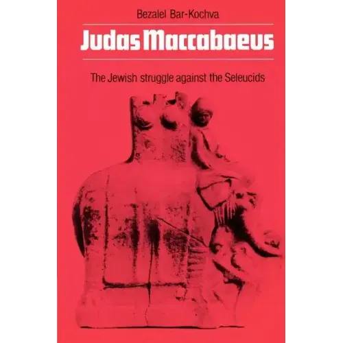 Judas Maccabaeus: The Jewish Struggle Against the Seleucids