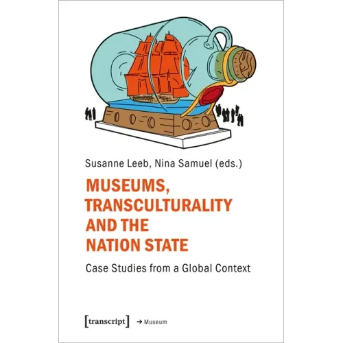 Museums, Transculturality, and the Nation-State: Case Studies from a Global Context