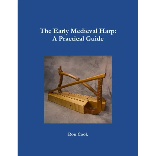 The Early Medieval Harp: A Practical Guide