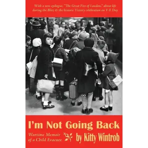 I'm Not Going Back: Wartime Memoir of a Child Evacuee