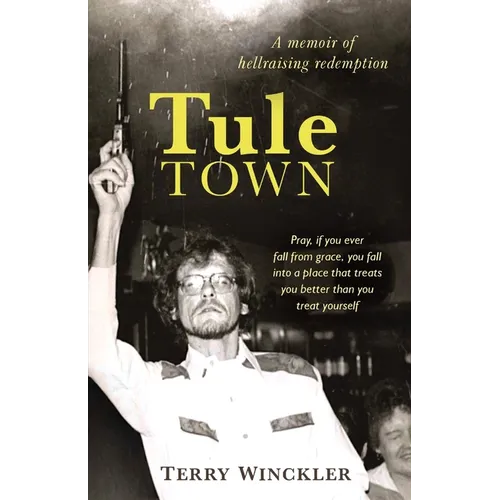 Tule Town: A Memoir of Hellraising Redemption