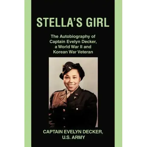 Stella's Girl: The Autobiography of Captain Evelyn Decker, a World War II and Korean War Veteran