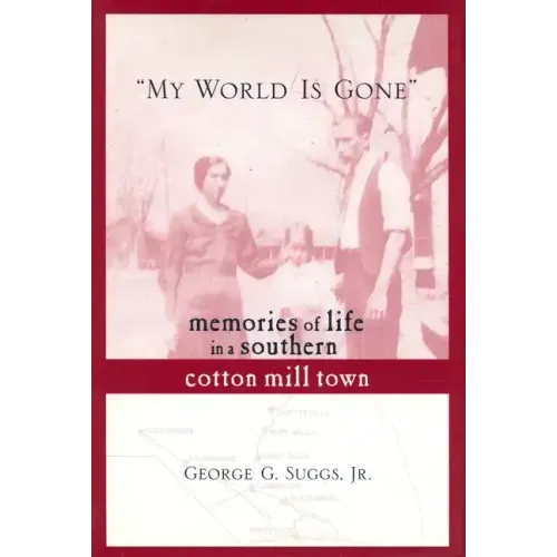 My World Is Gone: Memories of Life in a Southern Cotton Mill Town